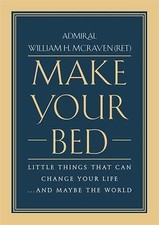 Make Your Bed: Little Things That Can Change Your Life...and Maybe the World Make Your Bed: Little Things That Can Change Your Life...and Maybe the World