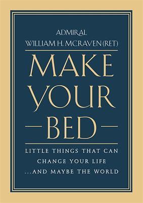 Make Your Bed : Little Things That Can Change Your Life... and Maybe the...