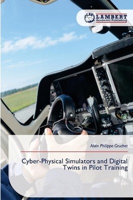 Cyber-Physical Simulators and Digital Twins in Pilot Training by Alain Philippe