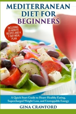 Mediterranean Diet for Beginners: A Quick Start Gui by Crawford, Gina 1507606516