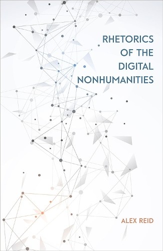 Rhetorics of the Digital Nonhumanities Reid Paperback John Wiley & Sons