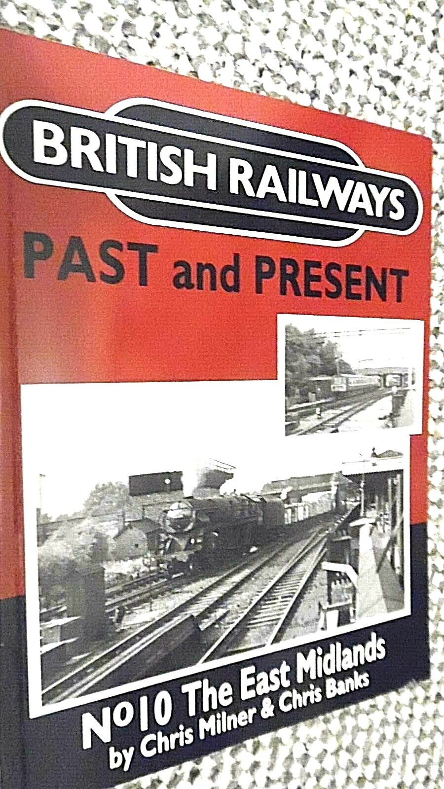 BRITISH RAILWAYS: PAST AND PRESENT #10: THE EAST MIDLANDS / Milner & Banks (1991