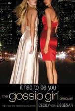 Gossip Girl: It Had to Be You: The Gossip Girl Prequel (Gossip Girl - GOOD Gossip Girl: It Had to Be You: The Gossip Girl Prequel (Gossip Girl - GOOD
