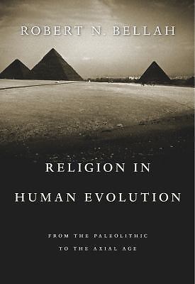 Religion in Human Evolution: From the Paleolithic to the Axial Age, Bellah, Robe
