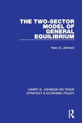 Two-Sector Model of General Equilibrium -  NEW Harry G. Johnso 2023
