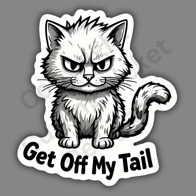 Get Off My Tail Cat Funny Sarcastic 3'' Vinyl Sticker