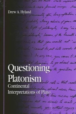 Questioning Platonism : Continental Interpretations of Plato Drew