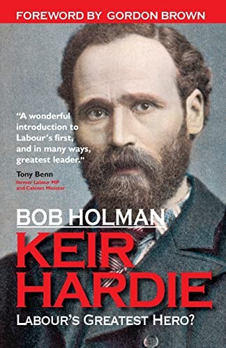 Keir Hardie: Labour's Greatest Hero?,Bob Holman