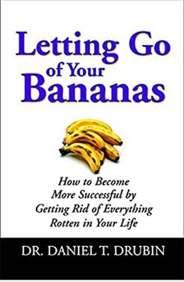 Letting Go of Your Bananas : How to Become More Successful by Get