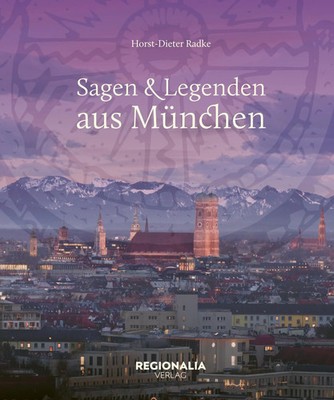 Sagen und Legenden aus München | Horst-Dieter Radke | Buch | Sagen und Legenden