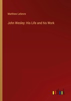 Matthew Lelievre | John Wesley: His Life And His Work | Taschenbuch | Englisch