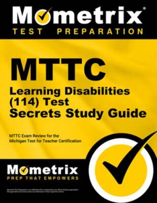 MTTC Learning Disabilities (114) Secrets Study Guide: MTTC Exam Review and: New