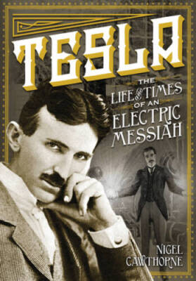 Tesla: The Life and Times of an Electric Messiah - Hardcover - VERY GOOD