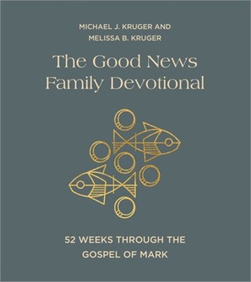 The Good News Family Devotional: 52 Weeks Through the Gospel of Mark (Hardback o
