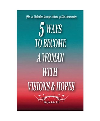 5 Ways To Become A Woman With Visions & Hopes: Swahili Edition, J.B, Jacinta