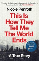 This Is How They Tell Me The World Ends, Nicole Perlroth