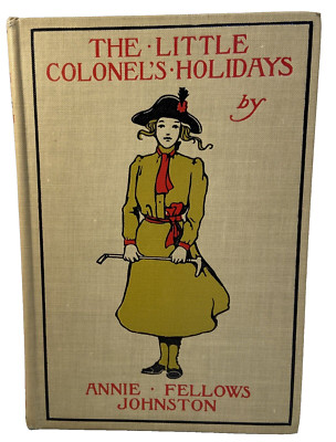 THE LITTLE COLONELS HOLIDAY by Annie Fellows Johnson 1908 Hard Cover Vintage