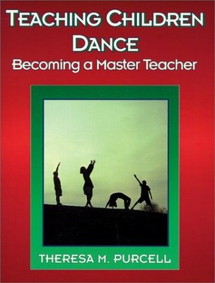 Teaching Children Dance: Becoming a Master Teacher by Theresa Purcell (Hardcover