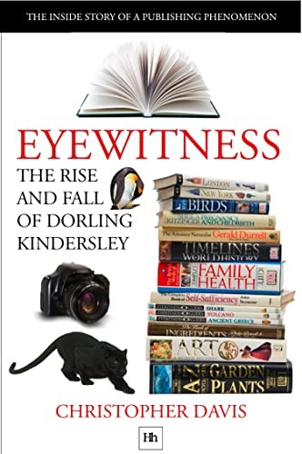 The Rise and Fall of Dorling Kindersley: The Inside Story of a P