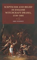 Eric Pudney | Scepticism And Belief In English Witchcraft Drama, 1538-1681