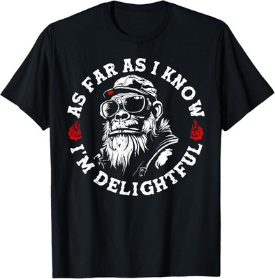 As Far As I Know I'm Delightful Funny Monkey Humor T-Shirt