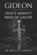 Gideon, God's Mighty Man of Valor: Living with God Through a Trusting Faith by 