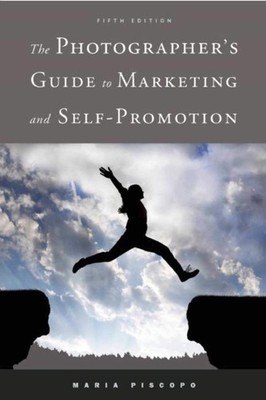 The Photographer's Guide to Marketing and Self-Promotion by Piscopo