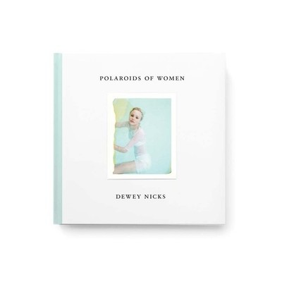 Dewey Nicks - Polaroids of Women by Dewey Nicks, Brad Dunning - 9781942884347