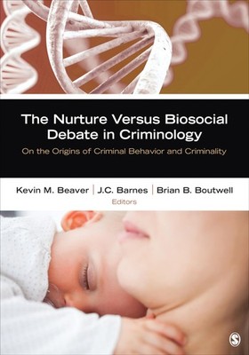 The Nurture Versus Biosocial Debate in Criminology: On the Origins of Crimin...