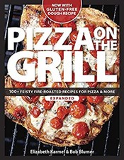 Pizza on the Grill : 100 Feisty Fire-Roasted Recipes for Pizza an