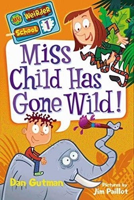 Miss Child Has Gone Wild! (My Weirder School, Book 1) by Gutman, Dan, Very Good
