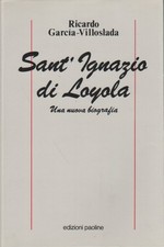 Sant'Ignazio di Loyola - Ricardo Garcia-Villoslada (Edizioni Paoline ) [1990]