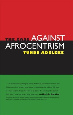 THE CASE AGAINST AFROCENTRISM by ADELEKE, TUNDE Hardback Self Help Business