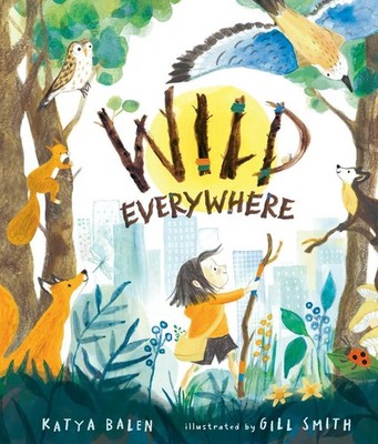 Wild Everywhere by Katya Balen Hardcover Book