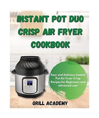 Instant Pot Duo Crisp Air Fryer Cookbook: Easy and Delicious Instant Pot Air Fry