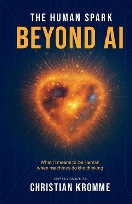 The Human Spark - Beyond AI: What It Means to Be Human When Machines Do the Thin