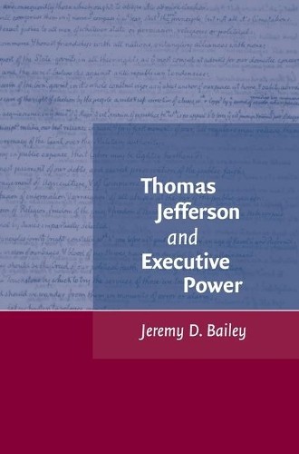 Thomas Jefferson and Executive Power by Jeremy D. Bailey - 9780521868310