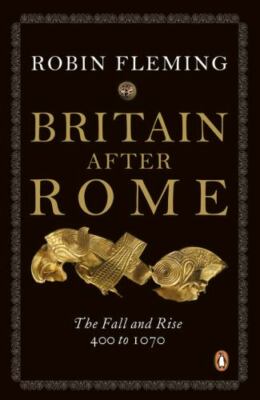 Britain After Rome: The Fall and Rise, 400 to 1070 By Robin Fleming GOOD