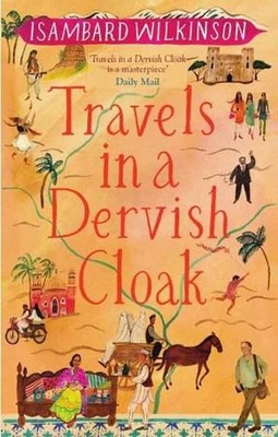 Travels in a Dervish Cloak by Isambard Wilkinson (English) Paperback Book