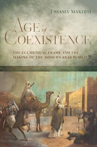 Age of Coexistence: The Ecumenical Frame and the Making of the Modern Arab World - Image 3
