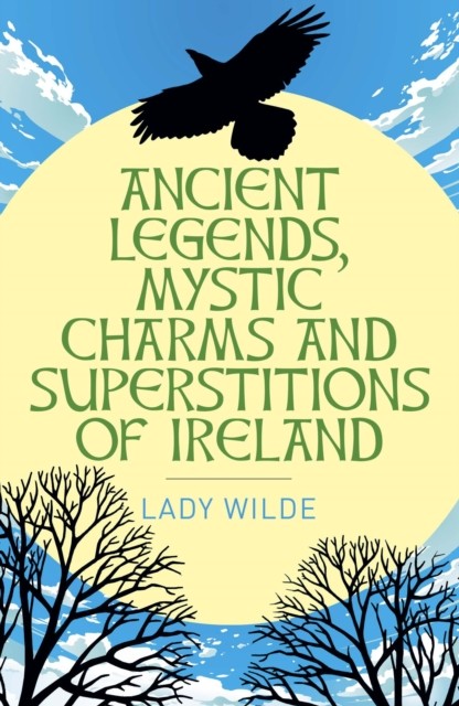 Ancient Legends Mystic Charms and Superstitions of  by Lady Wilde PAPERBACK