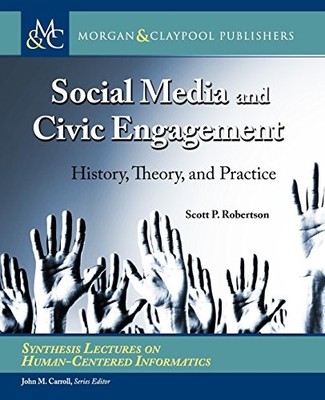SOCIAL MEDIA AND CIVIC ENGAGEMENT: HISTORY, THEORY, AND By Scott P. Robertson