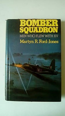 Bomber Squadron: Men Who Flew with XV by Jones, Martyn R.Ford- 0718306597