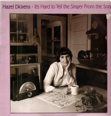 LP Hazel Dickens Its Hard to Tell the Singer From the Song NEAR MINT Rounder