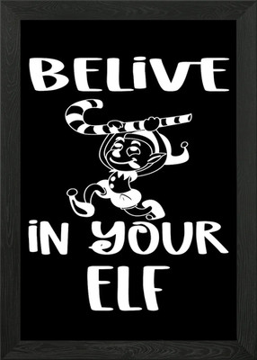Belive In Your Elf Framed Wall Art Poster Canvas Print Picture