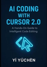 AI Coding with Cursor 2.0: A Hands-On Guide to Intelligent Code Editing by Y? Y?