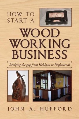 How to start a Woodworking Business: Bridging the gap from Hobbyist to Professio