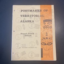 Postmarks of Territorial Alaska 2nd Revised Signed by Richard w. Helbock #67