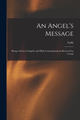 Lady - An Angel's Message   Being a Series of Angelic and Holy Communi - X555z