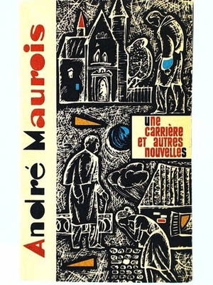 une carriére et autres nouvelles André, Maurois: